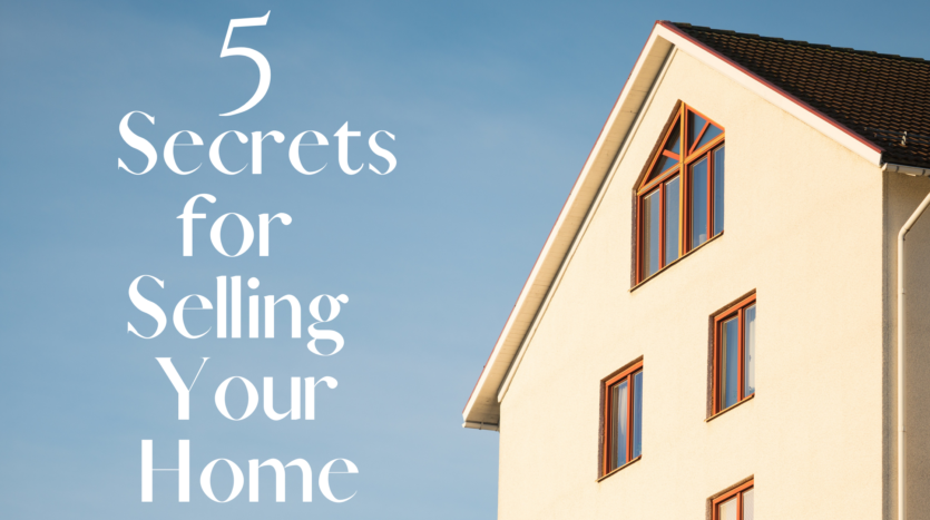 5 Secrets for Selling Your Home