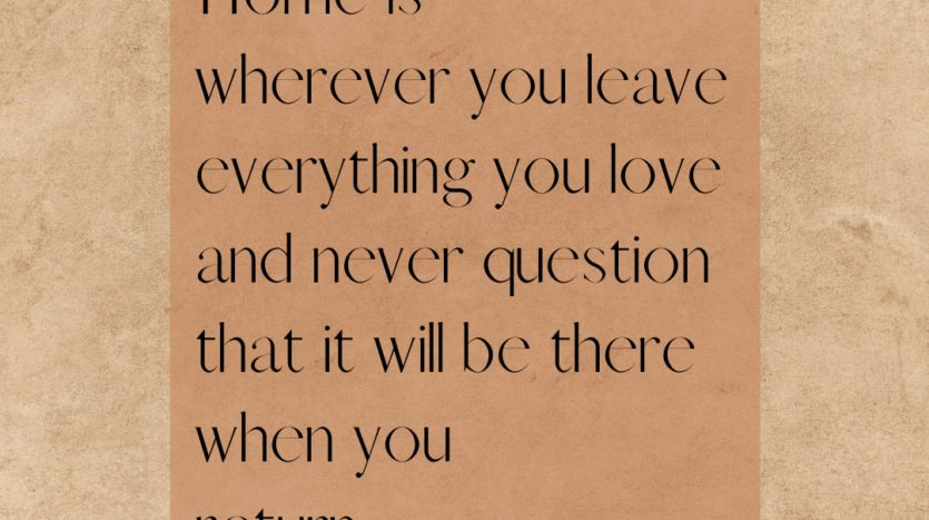 Home is different for everyone. It should be a safe space, a place of comfort, and a place where you belong.